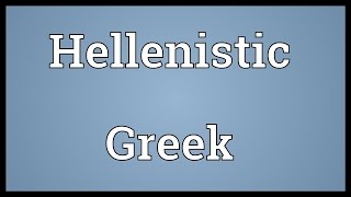 Hellenistic Greek Meaning [upl. by Seka813]