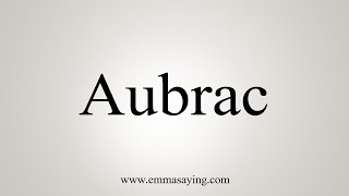 How To Say Aubrac [upl. by Cnut450]