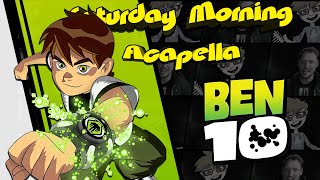 Ben 10 Theme  Saturday Morning Acapella Remake [upl. by Eissahc]