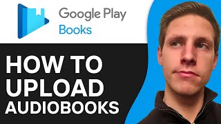 How To Upload Audiobooks To Google Play Books 2024  Full Guide [upl. by Kcirdot517]