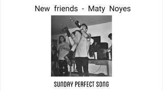 New Friends  Maty Noyes slowed down [upl. by Spiers]