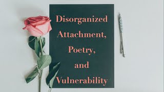 Disorganized Attachment Poetry and Vulnerability [upl. by Stallworth527]