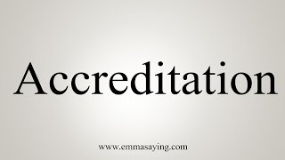 How To Say Accreditation [upl. by Eirallih]