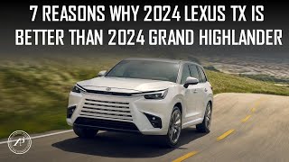 7 REASONS WHY 2024 LEXUS TX IS BETTER THAN 2024 GRAND HIGHLANDER [upl. by Chrissy]