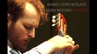 MARKO TOPCHII plays Akira Miyoshi Epitase [upl. by Felipa108]