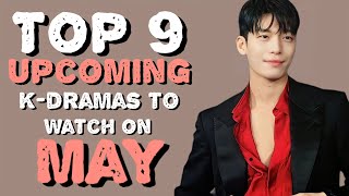 9 Upcoming Kdramas To Watch On May 🥀 [upl. by Alexandra564]