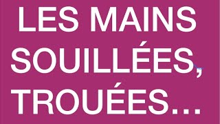 LES MAINS SOUILLÉESTROUÉES… [upl. by Haff]