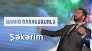 Namiq Qaraçuxurlu  Şəkərim [upl. by Avan]