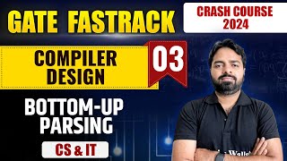 Compiler Design 03  BottomUp Parsing  CS amp IT  GATE 2024 FastTrack Batch [upl. by Langsdon11]