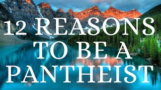 12 Reasons to be a Pantheist  Pantheism explained [upl. by Gavrielle895]