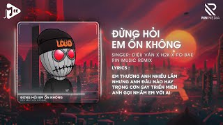 Đừng Hỏi Em Ổn Không RIN Music Remix  Diệu Vân x H2K  Giá Như Đời Làm Gì Có Giá Như Remix [upl. by Zetnauq59]