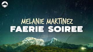 Melanie Martinez  FAERIE SOIREE  Lyrics [upl. by Aierdna127]