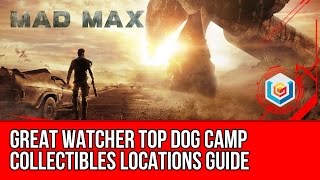 Mad Max Great Watcher Top Dog Camp Collectibles Locations Guide ScrapHistory RelicInsignia [upl. by Alyam]