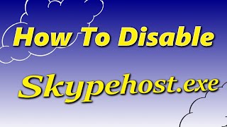 How To Disable Skypehostexe On Windows 10 [upl. by Aserat]