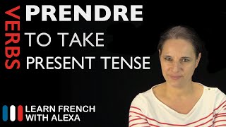 Prendre to take — Present Tense French verbs conjugated by Learn French With Alexa [upl. by Modnarb]