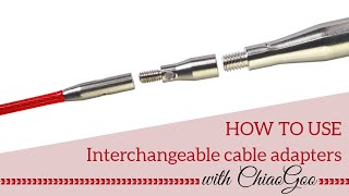 ChiaoGoo Interchangeable Cable Adapters Tutorial [upl. by Desta]