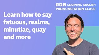 English pronunciation class How to pronounce fatuous realms minutiae quay and more [upl. by Poulter]