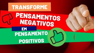 COMO TRANSFORMAR PENSAMENTOS NEGATIVOS EM PENSAMENTOS POSITIVOS [upl. by Lau829]