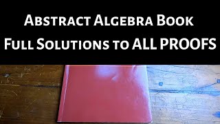 Abstract Algebra Book with Full Solutions to All Proofs [upl. by Irrek]