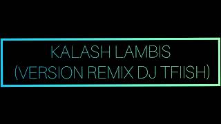 KALASH LAMBIS VERSION REMIX DJ TFIISH [upl. by Anayk]