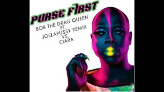 Purse First Remix BOB THE DRAG QUEEN FT JOELAPUSS VS CIARA [upl. by Burkley246]