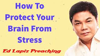 Ed Lapiz Preaching 2023 How To Protect Your Brain From Stress [upl. by Haney471]