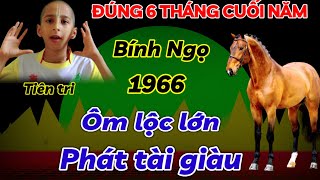 TIÊN TRI ĐIỀM LÀNH BÍNH NGỌ 1966 CẦU GÌ ĐƯỢC NẤY  ÔM LỘC LỚN PHÁT TÀI GIÀU 6 THÁNG CUỐI NĂM 2024 [upl. by Evilc]