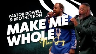 Make Me Whole  New Song  Pastor Dowell amp Brother Ron [upl. by Madel]