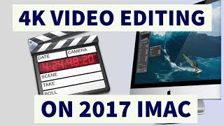 4K Video Editing on 2017 iMac Base Model [upl. by Hefter636]