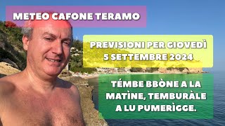 Meteo Cafone Teramo Previsioni giovedì 5 settembre 2024 Pumerìgge ‘nghe li temburàle [upl. by Akiwak261]