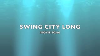 Swing City Long  iMovie SongMusic [upl. by Hermine985]