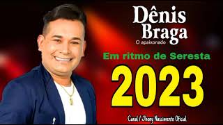 DÊNIS BRAGA  Em Ritmo de Seresta  2023  CD COMPLETO [upl. by Bashuk537]