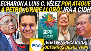 ¡CONFIRMADO ECHAN A LUIS C VÉLEZ DE LA FM POR AT4QUE A PETRO URIBE RECIBIÓ G0LPE ¡IRÁ A CIDH [upl. by Leksehc542]