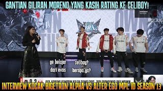 GANTIAN MORENO YANG KASIH RATING CELIBOY INTERVIEW BTR VS ALTER EGO MPL ID SEASON 13 [upl. by Ariahay]