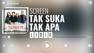 Screen  Tak Suka Tak Apa Lirik [upl. by Aveline701]