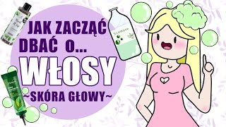 Jak zacząć dbać o włosy Zacznij od skóry [upl. by Sheply]