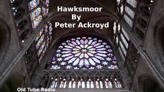 Hawksmoor by Peter Ackroyd BBC RADIO DRAMA [upl. by Ylrebmic]