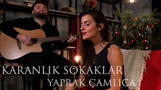 Yaprak Çamlıca  Karanlık Sokaklar Akustik [upl. by Garges410]