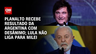 Planalto recebe resultado da Argentina com desânimo Lula não liga para Milei  LIVE CNN [upl. by Kumar]