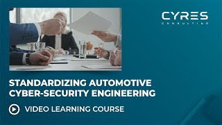 Standardizing automotive cybersecurity engineering Lesson 36  CYRES Consulting [upl. by Etnoj]