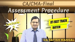 DTFAST TRACK BATCH  Lecture 2  ASSESSMENT PROCEDURE  CA  CMA FINAL By SATISH MANGAL [upl. by Nesnej]