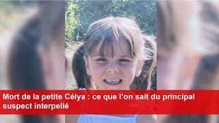 Mort de la petite Célya  ce que l’on sait du principal suspect interpellé [upl. by Wales]