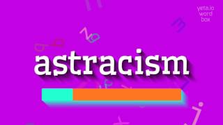 HOW TO PRONOUNCE ASTRACISM astracism [upl. by Yesnnyl]