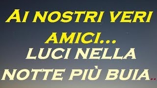 Canzoni sullamicizia  quotLUCI NELLA NOTTE PIU BUIAquot  canzone dedicata ai nostri amici [upl. by Dam]