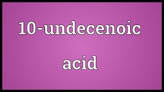 10undecenoic acid Meaning [upl. by Osher]