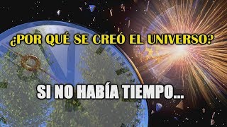 ¿Cómo se creó el Universo si no había Tiempo [upl. by Indira]