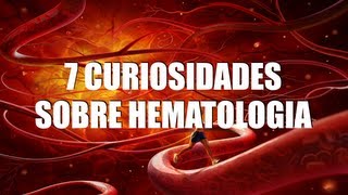 7 CURIOSIDADES SOBRE HEMATOLOGIA [upl. by Holtorf]