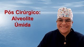 Pós cirúrgico Vídeo 02 Alveolite Úmida [upl. by Loredana]