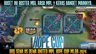 ROSTER MDL RASA MPL KERAS BGT SALING COMEBACK RRQ SENA VS DEWA UNITED HOPE CUP MLBB 2024 [upl. by Ahsika]