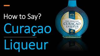 How to Pronounce Curaçao Liqueur CORRECTLY [upl. by Sllew929]